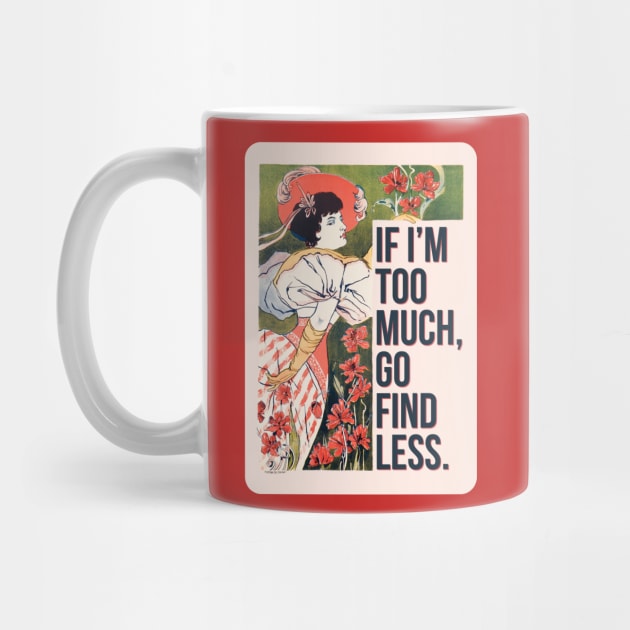 If I'm Too Much, Go Find Less, Sassy Floral Feminine Vintage Art Print by Flourescent Flamingo